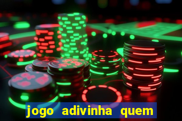 jogo adivinha quem sou eu